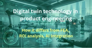 Digital twin technology in product engineering